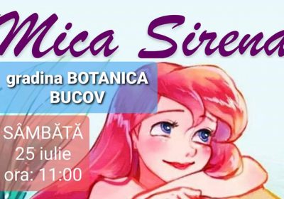Spectacol MICA SIRENA – Gradina BOTANICA-Bucov