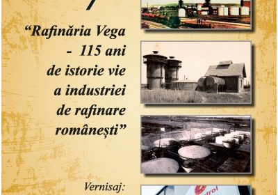 “Rafinăria Vega  –  115 ani de istorie vie a industriei de rafinare românești”