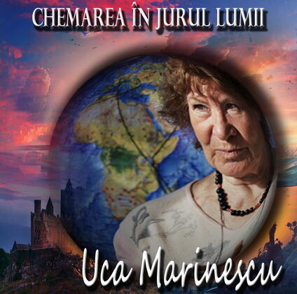 „Chemarea în jurul lumii – Uca Marinescu”